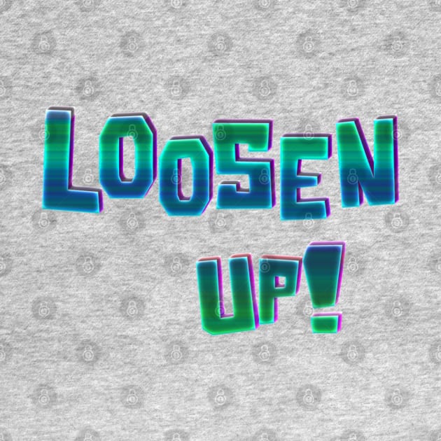 Loosen Up! by stefy
